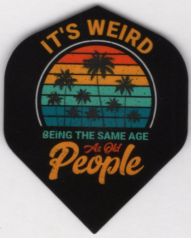 IT'S WEIRD BEING THE SAME AGE AS OLD PEOPLE Dart Flights